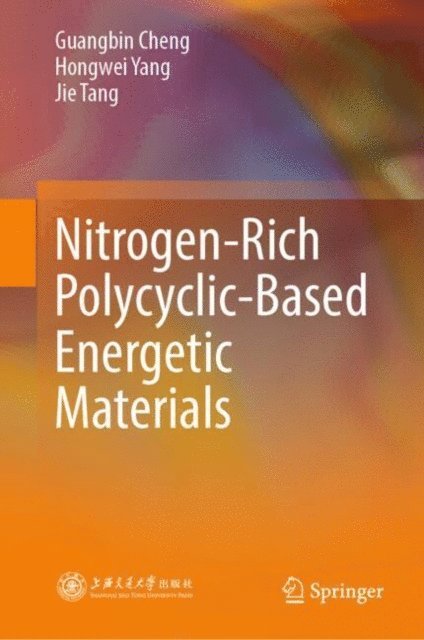 Jie Tang, Hongwei Yang, Guangbin Cheng - Nitrogen-Rich Polycyclic-Based Energetic Materials, E-bok