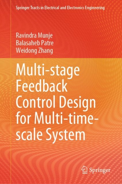 Weidong Zhang, Balasaheb Patre, Ravindra Munje - Multi-stage Feedback Control Design for Multi-time-scale System, E-bok