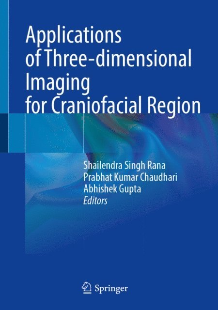 Abhishek Gupta, Prabhat Kumar Chaudhari, Shailendra Singh Rana - Applications of Three-dimensional Imaging for Craniofacial Region, E-bok