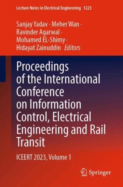 Hidayat Zainuddin, Mohamed EL-Shimy, Ravinder Agarwal, Meher Wan, Sanjay Yadav - Proceedings of the International Conference on Information Control, Electrical Engineering and Rail Transit, E-bok