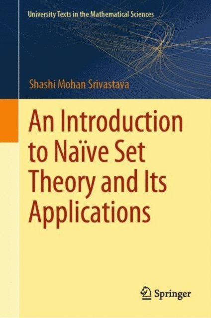 Shashi Mohan Srivastava - Introduction to Naive Set Theory and Its Applications, E-bok