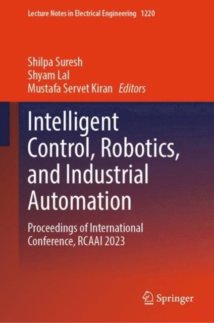 Mustafa Servet Kiran, Shyam Lal, Shilpa Suresh - Intelligent Control, Robotics, and Industrial Automation, E-bok