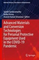 Suresh Sundaramurthy, Sarika Verma, Avanish Kumar Srivastava - Advanced Materials and Conversion Technologies for Personal Protective Equipment Used in the COVID-19 Pandemic, Häftad