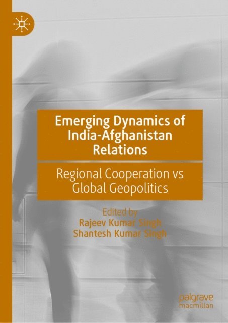 Shantesh Kumar Singh, Rajeev Kumar Singh - Emerging Dynamics of India-Afghanistan Relations, E-bok