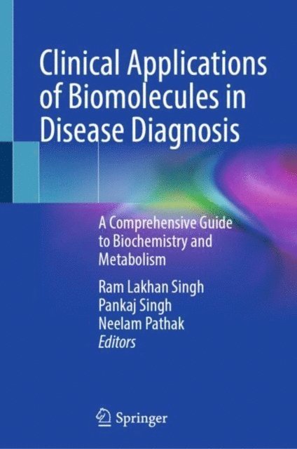 Neelam Pathak, Pankaj Singh, Ram Lakhan Singh - Clinical Applications of Biomolecules in Disease Diagnosis, E-bok