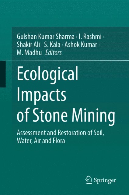 M. Madhu, Ashok Kumar, S. Kala, Shakir Ali, I. Rashmi, Gulshan Kumar Sharma - Ecological Impacts of Stone Mining, E-bok
