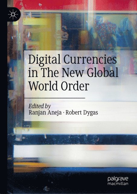 Robert Dygas, Ranjan Aneja - Digital Currencies in The New Global World Order, E-bok