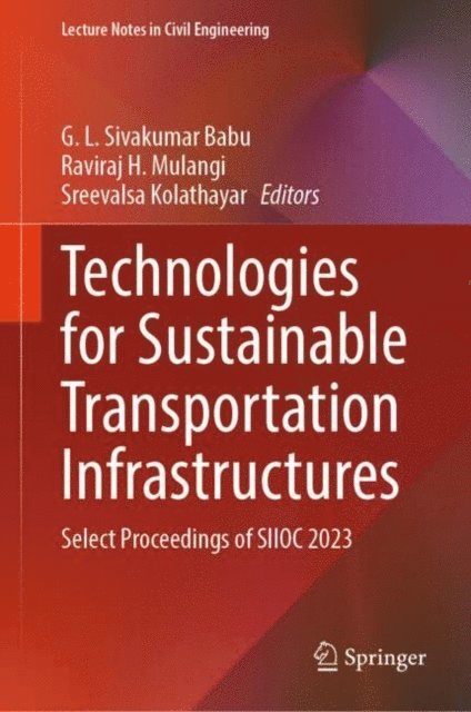 Sreevalsa Kolathayar, Raviraj H. Mulangi, G. L. Sivakumar Babu - Technologies for Sustainable Transportation Infrastructures, E-bok
