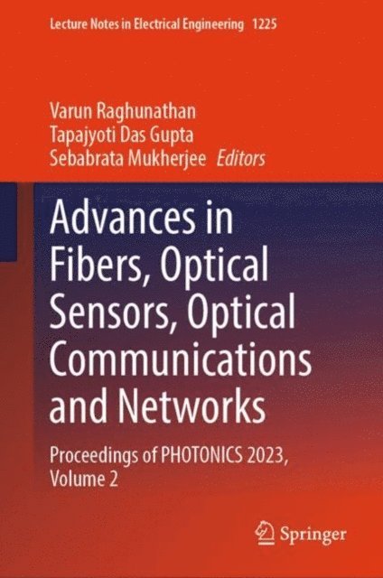 Sebabrata Mukherjee, Tapajyoti Das Gupta, Varun Raghunathan - Advances in Fibers, Optical Sensors, Optical Communications and Networks, E-bok