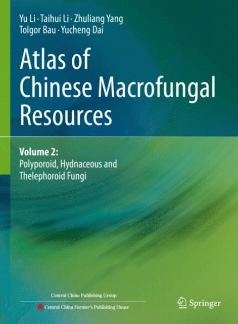 Yucheng Dai, Tolgor Bau, Zhuliang Yang, Taihui Li, Yu Li - Atlas of Chinese Macrofungal Resources, E-bok