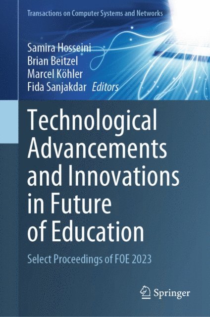 Fida Sanjakdar, Marcel Kohler, Brian Beitzel, Samira Hosseini - Technological Advancements and Innovations in Future of Education, E-bok