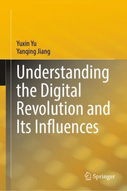 Yanqing Jiang, Yuxin Yu - Understanding the Digital Revolution and Its Influences, E-bok