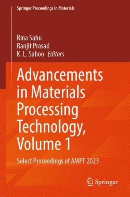 K. L. Sahoo, Ranjit Prasad, Rina Sahu - Advancements in Materials Processing Technology, Volume 1, E-bok