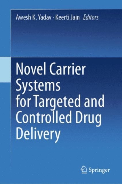 Keerti Jain, Awesh K. Yadav - Novel Carrier Systems for Targeted and Controlled Drug Delivery, E-bok