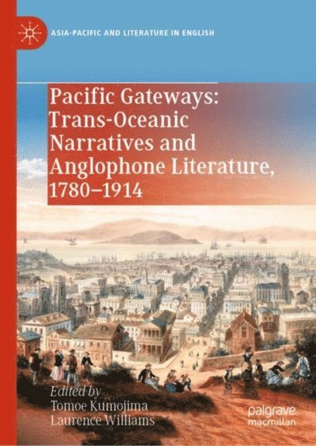 Laurence Williams, Tomoe Kumojima - Pacific Gateways: Trans-Oceanic Narratives and Anglophone Literature, 1780-1914, E-bok