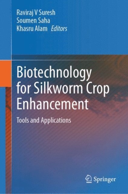 Khasru Alam, Soumen Saha, Raviraj V Suresh - Biotechnology for Silkworm Crop Enhancement, E-bok