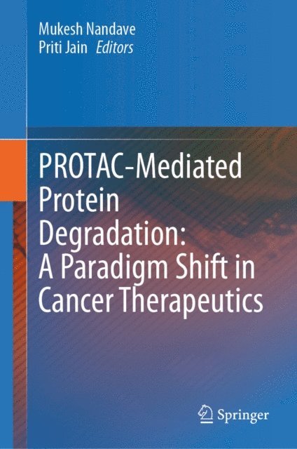 Priti Jain, Mukesh Nandave - PROTAC-Mediated Protein Degradation: A Paradigm Shift in Cancer Therapeutics, E-bok