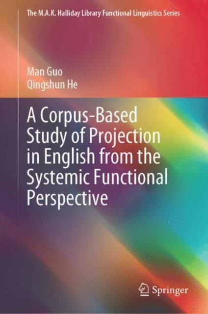 Qingshun He, Man Guo - Corpus-Based Study of Projection in English from the Systemic Functional Perspective, E-bok