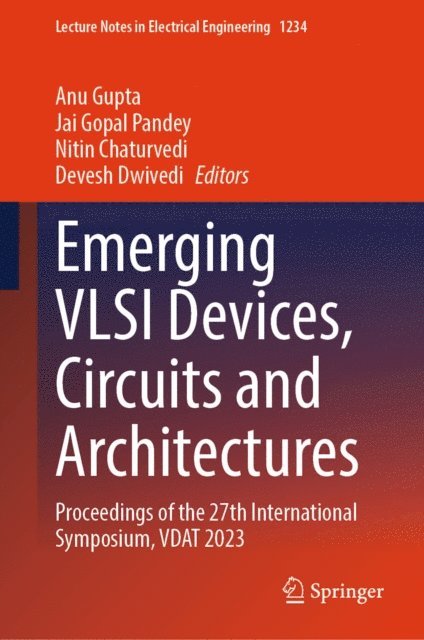 Devesh Dwivedi, Nitin Chaturvedi, Jai Gopal Pandey, Anu Gupta - Emerging VLSI Devices, Circuits and Architectures, E-bok