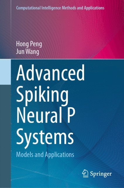Jun Wang, Hong Peng - Advanced Spiking Neural P Systems, E-bok