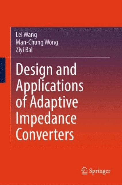 Ziyi Bai, Man-Chung Wong, Lei Wang - Design and Applications of Adaptive Impedance Converters, E-bok