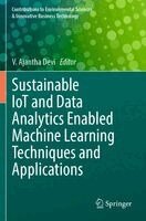 V. Ajantha Devi - Sustainable IoT and Data Analytics Enabled Machine Learning Techniques and Applications, Häftad