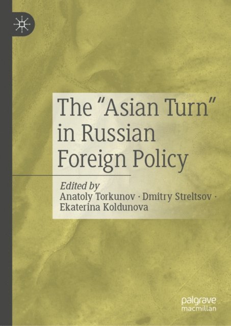 Ekaterina Koldunova, Dmitry Streltsov, Anatoly Torkunov - &quote;Asian Turn&quote; in Russian Foreign Policy, E-bok