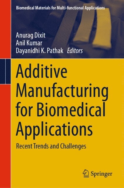 Dayanidhi K. Pathak, Anil Kumar, Anurag Dixit - Additive Manufacturing for Biomedical Applications, E-bok