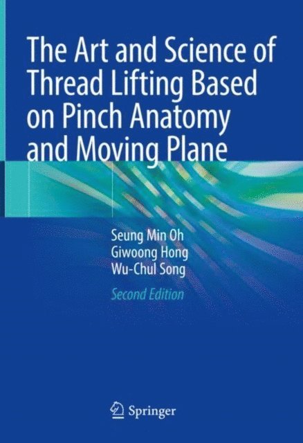 Wu-Chul Song, Giwoong Hong, Seung Min Oh - Art and Science of Thread Lifting Based on Pinch Anatomy and Moving Plane, E-bok. Tillgänglighet: Lägg i varukorg