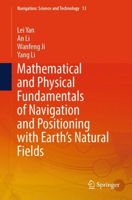 Yang Li, Wanfeng Ji, An Li, Lei Yan - Mathematical and Physical Fundamentals of Navigation and Positioning with Earth's Natural Fields, E-bok