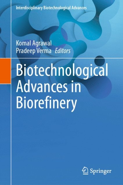 Pradeep Verma, Komal Agrawal - Biotechnological Advances in Biorefinery, E-bok