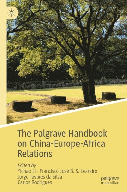 Carlos Rodrigues, Jorge Tavares da Silva, Francisco Jose B. S. Leandro, Yichao Li - Palgrave Handbook on China-Europe-Africa Relations, E-bok