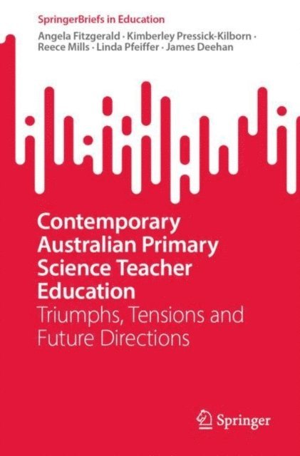 James Deehan, Linda Pfeiffer, Reece Mills, Kimberley Pressick-Kilborn, Angela Fitzgerald - Contemporary Australian Primary Science Teacher Education, E-bok