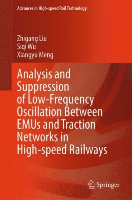 Xiangyu Meng, Siqi Wu, Zhigang Liu - Analysis and Suppression of Low-Frequency Oscillation Between EMUs and Traction Networks in High-speed Railways, E-bok