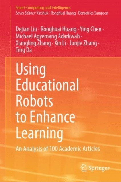 Ting Da, Junjie Zhang, Xin Li, Xiangling Zhang, Michael Agyemang Adarkwah, Ying Chen, Ronghuai Huang, Dejian Liu - Using Educational Robots to Enhance Learning, E-bok
