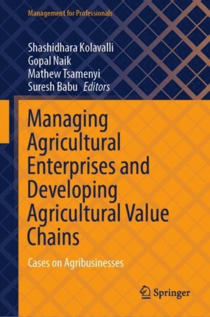 Suresh Babu, Mathew Tsamenyi, Gopal Naik, Shashidhara Kolavalli - Managing Agricultural Enterprises and Developing Agricultural Value Chains, E-bok