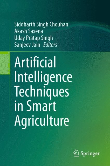 Sanjeev Jain, Uday Pratap Singh, Akash Saxena, Siddharth Singh Chouhan - Artificial Intelligence Techniques in Smart Agriculture, E-bok