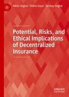 Nikita Singhal, Shikha Goyal, Tanmay Singhal - Potential, Risks, and Ethical Implications of Decentralized Insurance, Häftad
