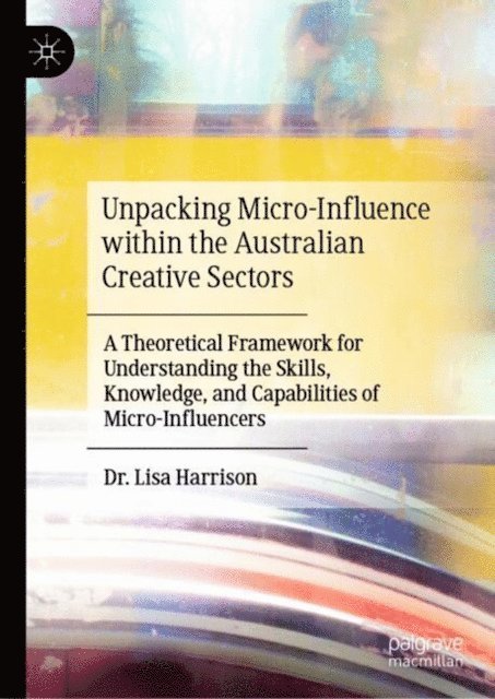 Lisa Harrison - Unpacking Micro-Influence within the Australian Creative Sectors, E-bok