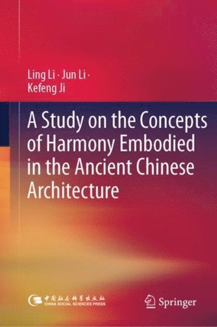 Kefeng Ji, Jun Li, Ling Li - Study on the Concepts of Harmony Embodied in the Ancient Chinese Architecture, E-bok