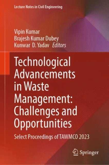 Kunwar D. Yadav, Brajesh Kumar Dubey, Vipin Kumar - Technological Advancements in Waste Management: Challenges and Opportunities, E-bok