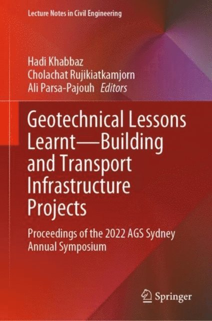 Ali Parsa-Pajouh, Cholachat Rujikiatkamjorn, Hadi Khabbaz - Geotechnical Lessons Learnt-Building and Transport Infrastructure Projects, E-bok