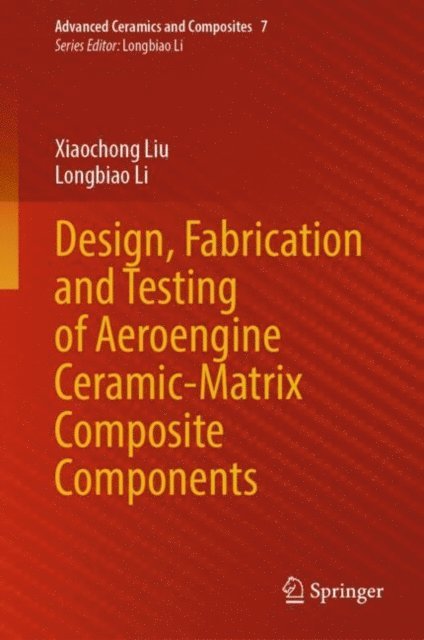 Longbiao Li, Xiaochong Liu - Design, Fabrication and Testing of Aeroengine Ceramic-Matrix Composite Components, E-bok