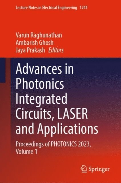 Jaya Prakash, Ambarish Ghosh, Varun Raghunathan - Advances in Photonics Integrated Circuits, LASER and Applications, E-bok