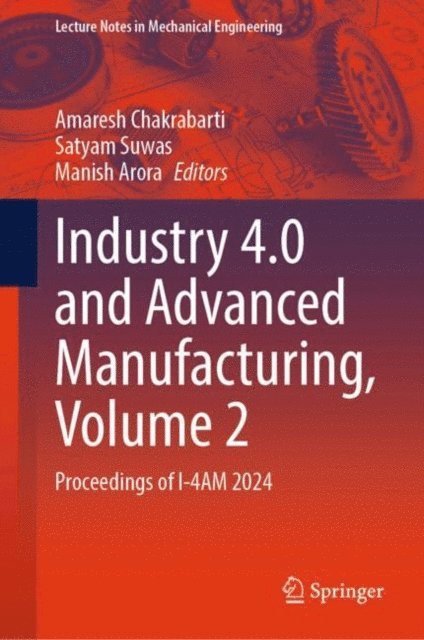 Manish Arora, Satyam Suwas, Amaresh Chakrabarti - Industry 4.0 and Advanced Manufacturing, Volume 2, E-bok