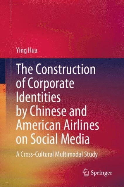 Ying Hua - Construction of Corporate Identities by Chinese and American Airlines on Social Media, E-bok