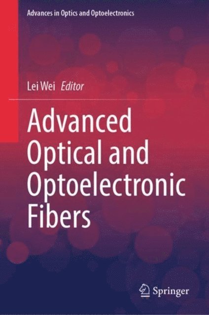 Lei Wei - Advanced Optical and Optoelectronic Fibers, E-bok