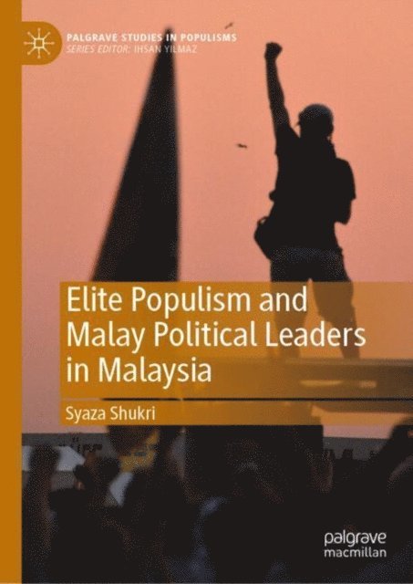 Syaza Shukri - Elite Populism and Malay Political Leaders in Malaysia, E-bok