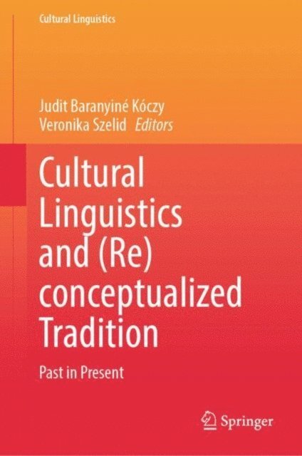 Veronika Szelid, Judit Baranyine Koczy - Cultural Linguistics and (Re)conceptualized Tradition, E-bok