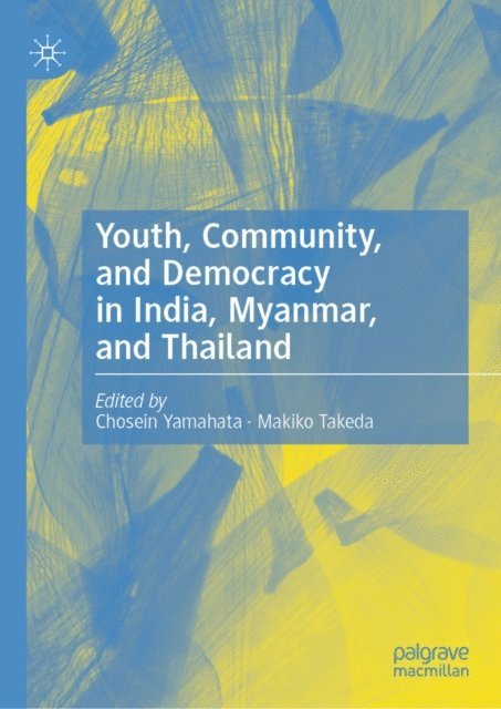 Makiko Takeda, Chosein Yamahata - Youth, Community, and Democracy in India, Myanmar, and Thailand, E-bok